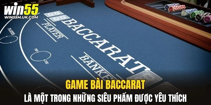 Baccarat là một trong những siêu phẩm được yêu thích Baccarat là một trong những siêu phẩm được yêu thích