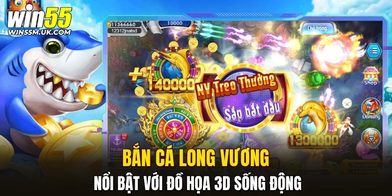 Bắn Cá Long Vương nổi bật với đồ họa 3D sống động Bắn Cá Long Vương nổi bật với đồ họa 3D sống động