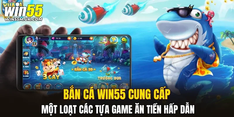 Bắn cá WIN55 cung cấp một loạt các tựa game ăn tiền hấp dẫn Bắn cá WIN55 cung cấp một loạt các tựa game ăn tiền hấp dẫn