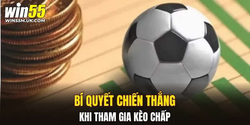 Bí quyết chiến thắng khi tham gia kèo chấp Bí quyết chiến thắng khi tham gia kèo chấp