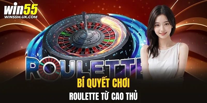 Bí quyết chơi Roulette từ cao thủ Bí quyết chơi Roulette từ cao thủ