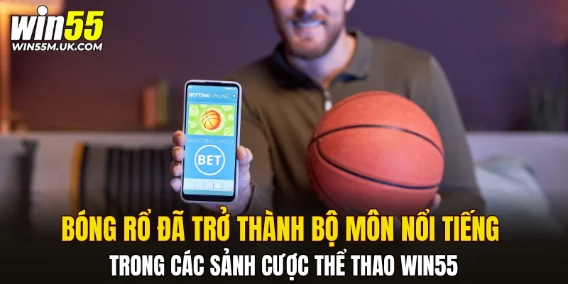 Bóng rổ đã trở thành bộ môn nổi tiếng trong các sảnh cược thể thao WIN55 Bóng rổ đã trở thành bộ môn nổi tiếng trong các sảnh cược thể thao WIN55