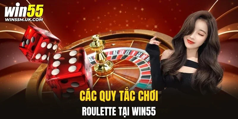 Các quy tắc chơi Roulette tại WIN55 Các quy tắc chơi Roulette tại WIN55