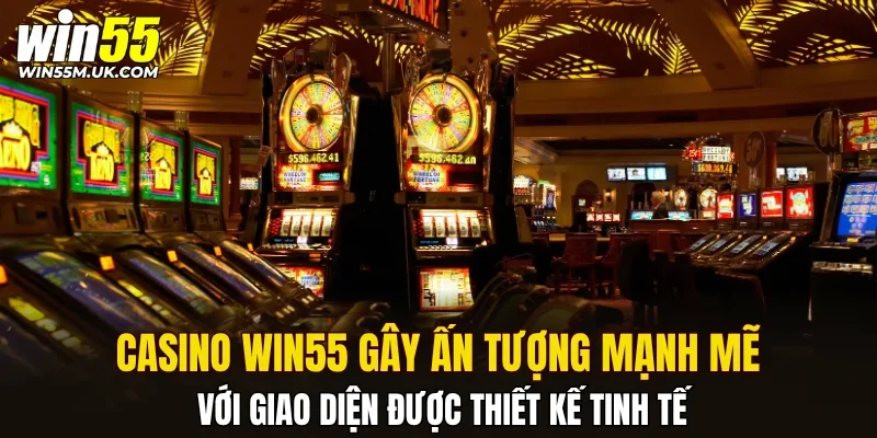 Casino WIN55 gây ấn tượng mạnh mẽ với giao diện được thiết kế tinh tế Casino WIN55 gây ấn tượng mạnh mẽ với giao diện được thiết kế tinh tế
