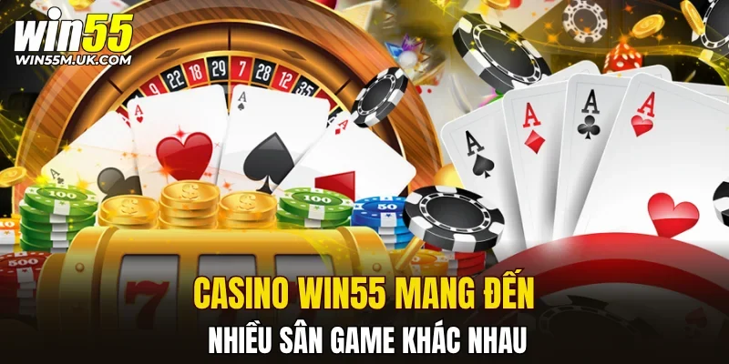 Casino WIN55 mang đến nhiều sân game khác nhau Casino WIN55 mang đến nhiều sân game khác nhau