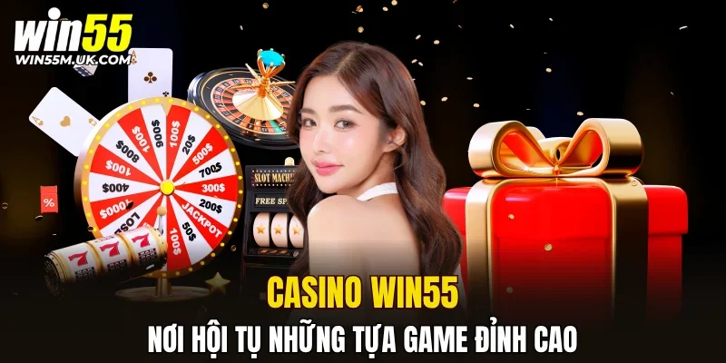 Casino WIN55 - nơi hội tụ những tựa game đỉnh cao Casino WIN55 - nơi hội tụ những tựa game đỉnh cao