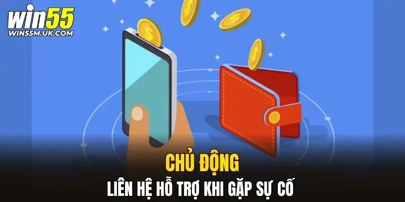 Chủ động liên hệ hỗ trợ khi gặp sự cố Chủ động liên hệ hỗ trợ khi gặp sự cố