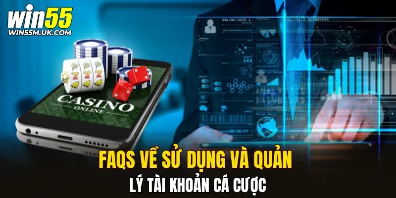 FAQs về sử dụng và quản lý tài khoản cá cược FAQs về sử dụng và quản lý tài khoản cá cược