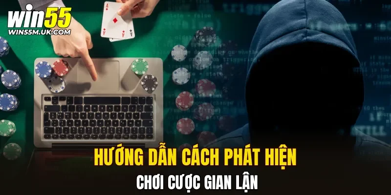 Hướng dẫn cách phát hiện chơi cược gian lận Hướng dẫn cách phát hiện chơi cược gian lận
