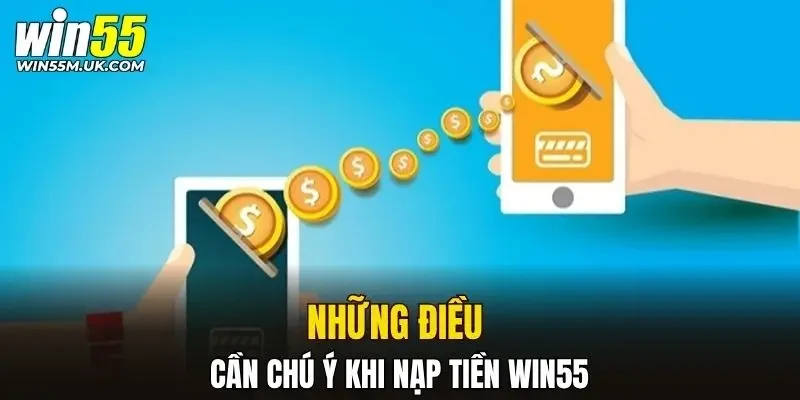 Những điều cần chú ý khi nạp tiền WIN55 Những điều cần chú ý khi nạp tiền WIN55