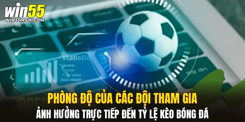 Phong độ của các đội tham gia ảnh hưởng trực tiếp đến tỷ lệ kèo bóng đá Phong độ của các đội tham gia ảnh hưởng trực tiếp đến tỷ lệ kèo bóng đá