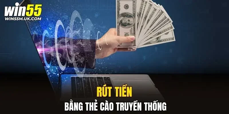 Rút tiền WIN55 bằng thẻ cào truyền thống Rút tiền WIN55 bằng thẻ cào truyền thống