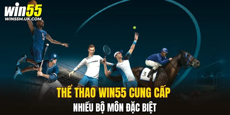 Thể thao WIN55 cung cấp nhiều bộ môn đặc biệt Thể thao WIN55 cung cấp nhiều bộ môn đặc biệt