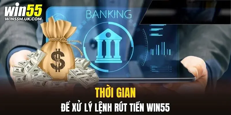 Thời gian để xử lý lệnh rút tiền WIN55 Thời gian để xử lý lệnh rút tiền WIN55