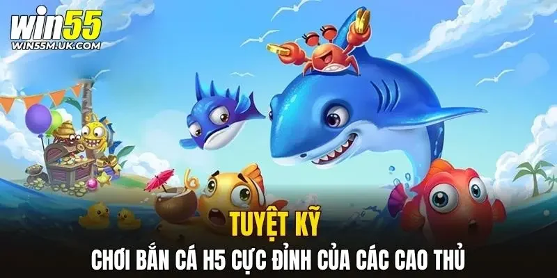 Tuyệt kỹ chơi bắn cá H5 cực đỉnh của các cao thủ Tuyệt kỹ chơi bắn cá H5 cực đỉnh của các cao thủ