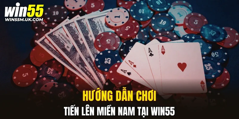 Hướng dẫn chơi tiến lên miền nam tại nhà cái WIN55 cho tân thủ Hướng dẫn chơi tiến lên miền nam tại nhà cái WIN55 cho tân thủ